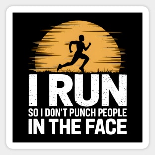 I Run So I Don't Punch People In The Face Magnet